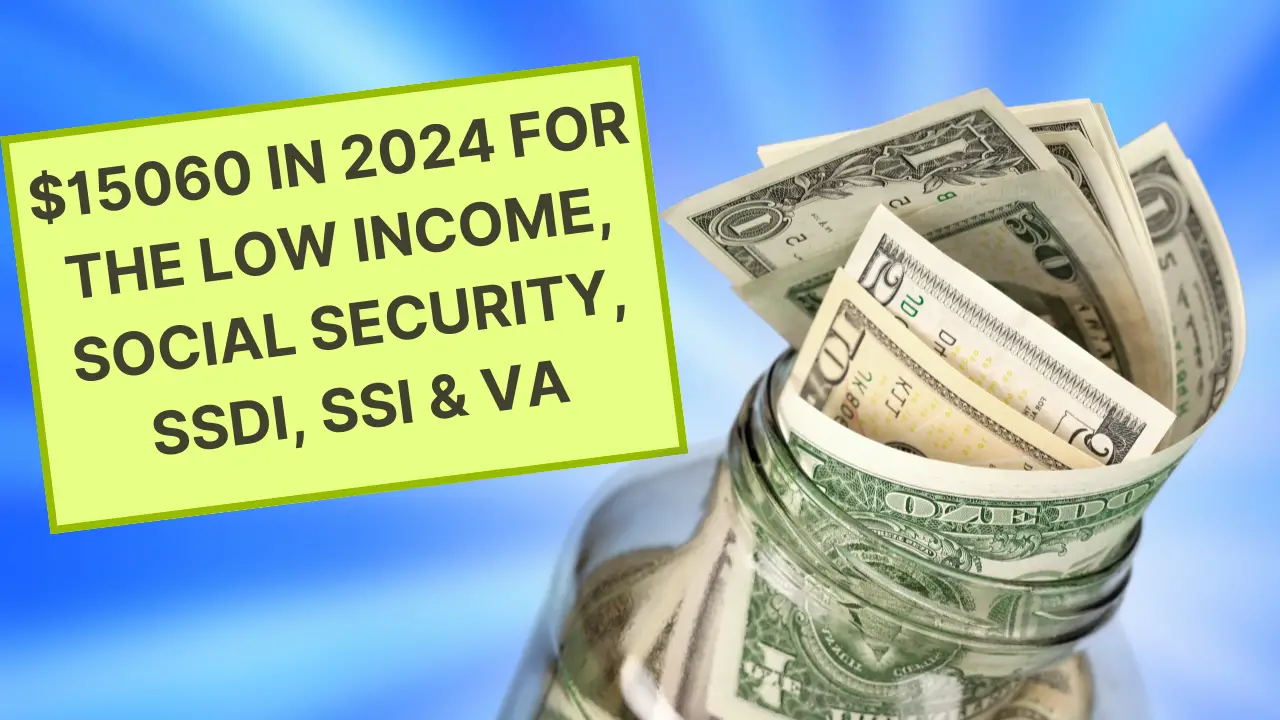 15060 in 2024 for the Low Social Security, SSDI, SSI & VA